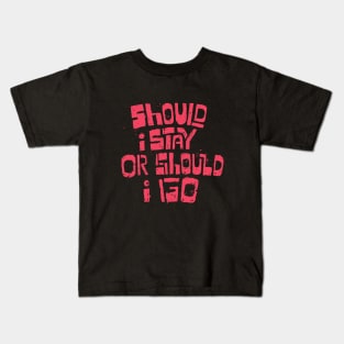 Should I Stay Or Should I Go Kids T-Shirt